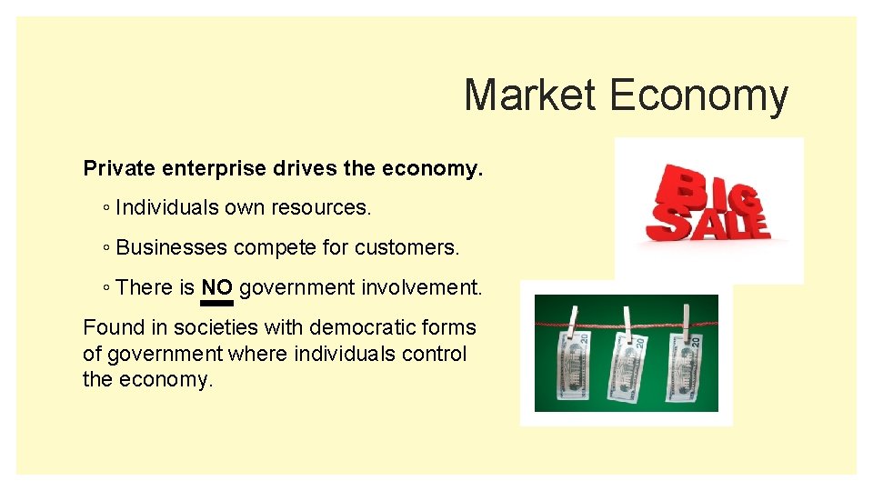 Market Economy Private enterprise drives the economy. ◦ Individuals own resources. ◦ Businesses compete