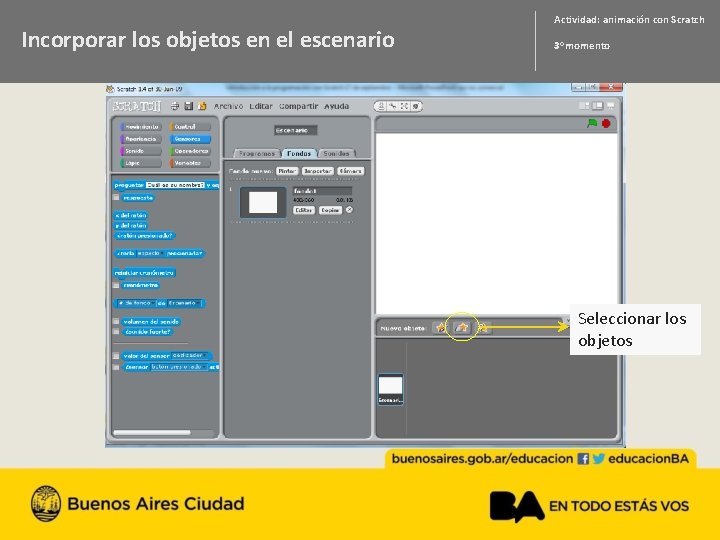 Incorporar los objetos en el escenario Actividad: animación con Scratch 3 o momento Seleccionar