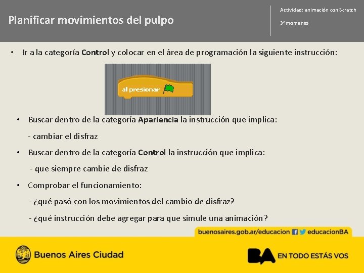 Planificar movimientos del pulpo Actividad: animación con Scratch 3 o momento • Ir a