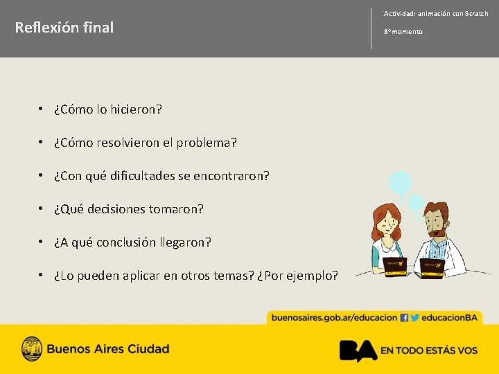 Reflexión final • ¿Cómo lo hicieron? • ¿Cómo resolvieron el problema? • ¿Con qué