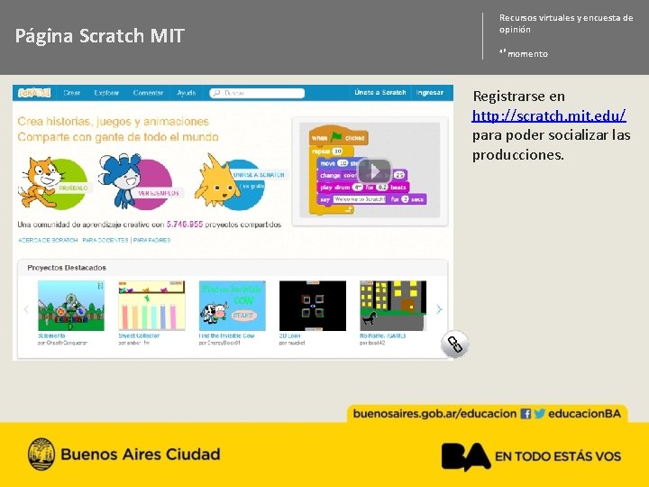 Página Scratch MIT Recursos virtuales y encuesta de opinión 4ª momento Registrarse en http: