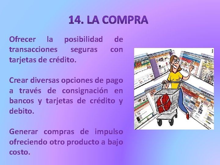 Ofrecer la posibilidad de transacciones seguras con tarjetas de crédito. Crear diversas opciones de