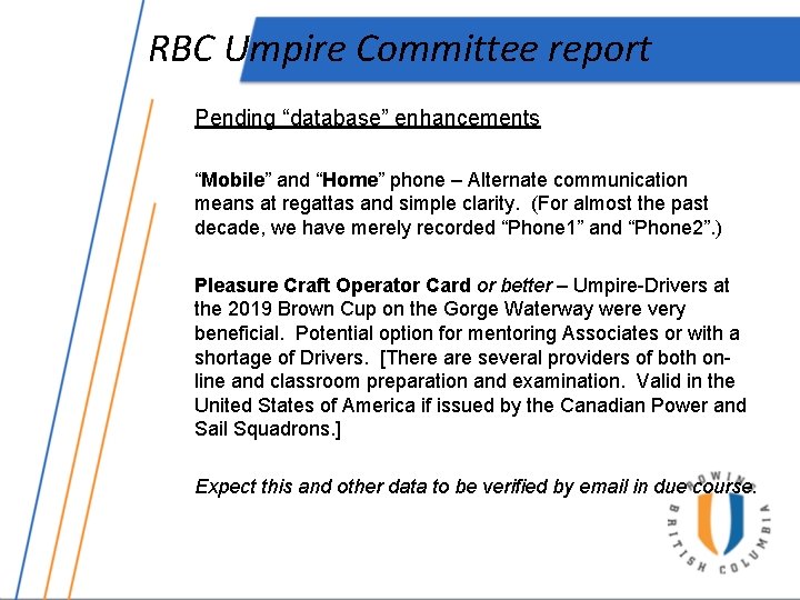 RBC Umpire Committee report Pending “database” enhancements “Mobile” and “Home” phone – Alternate communication