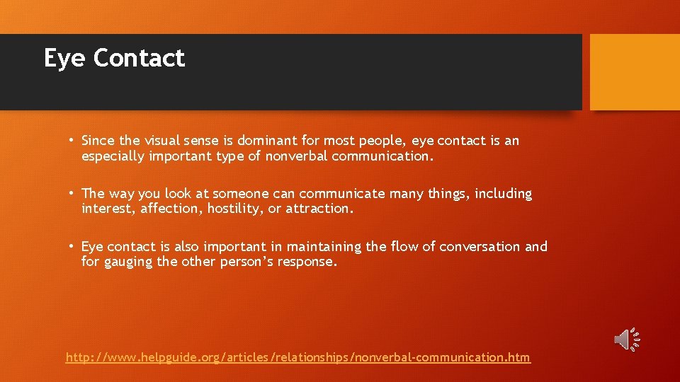 Eye Contact • Since the visual sense is dominant for most people, eye contact