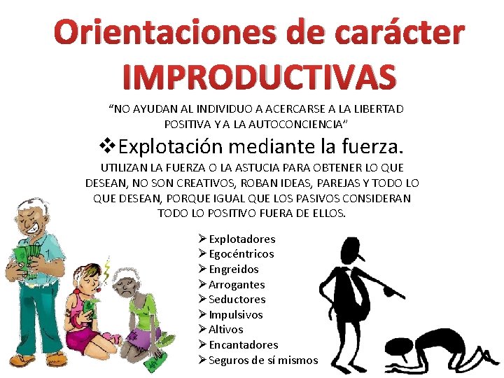 Orientaciones de carácter IMPRODUCTIVAS “NO AYUDAN AL INDIVIDUO A ACERCARSE A LA LIBERTAD POSITIVA