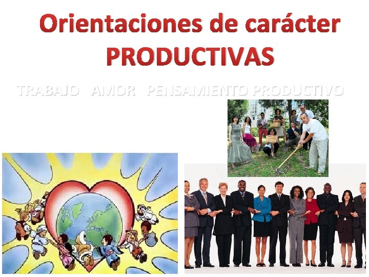 Orientaciones de carácter PRODUCTIVAS TRABAJO AMOR PENSAMIENTO PRODUCTIVO 