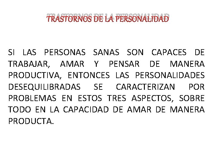 TRASTORNOS DE LA PERSONALIDAD SI LAS PERSONAS SANAS SON CAPACES DE TRABAJAR, AMAR Y