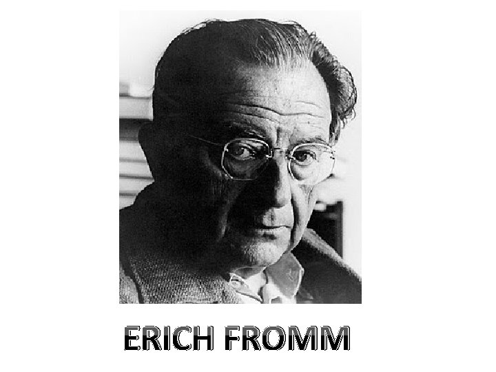 ERICH FROMM 