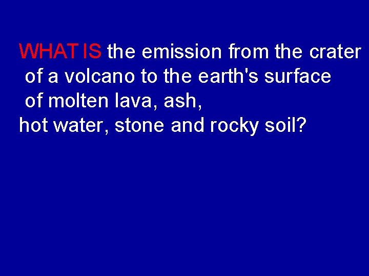 WHAT IS the emission from the crater of a volcano to the earth's surface