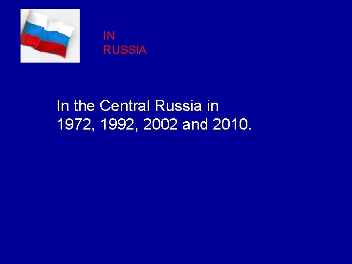 IN RUSSIA In the Central Russia in 1972, 1992, 2002 and 2010. 