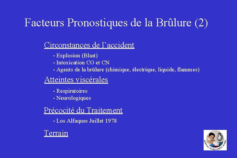 Facteurs Pronostiques de la Brûlure (2) Circonstances de l’accident - Explosion (Blast) - Intoxication