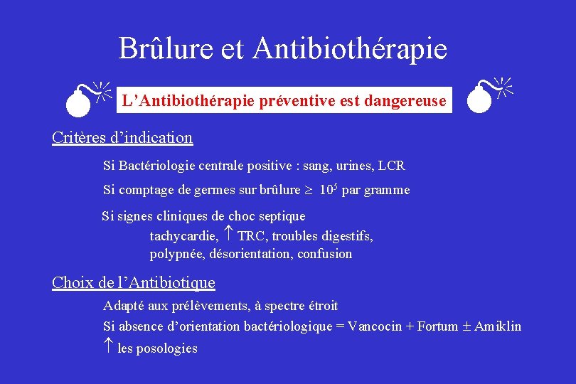 Brûlure et Antibiothérapie L’Antibiothérapie préventive est dangereuse Critères d’indication Si Bactériologie centrale positive :