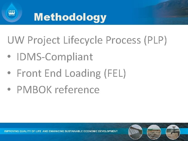 Methodology UW Project Lifecycle Process (PLP) • IDMS-Compliant • Front End Loading (FEL) •