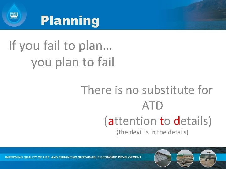 Planning If you fail to plan… you plan to fail There is no substitute