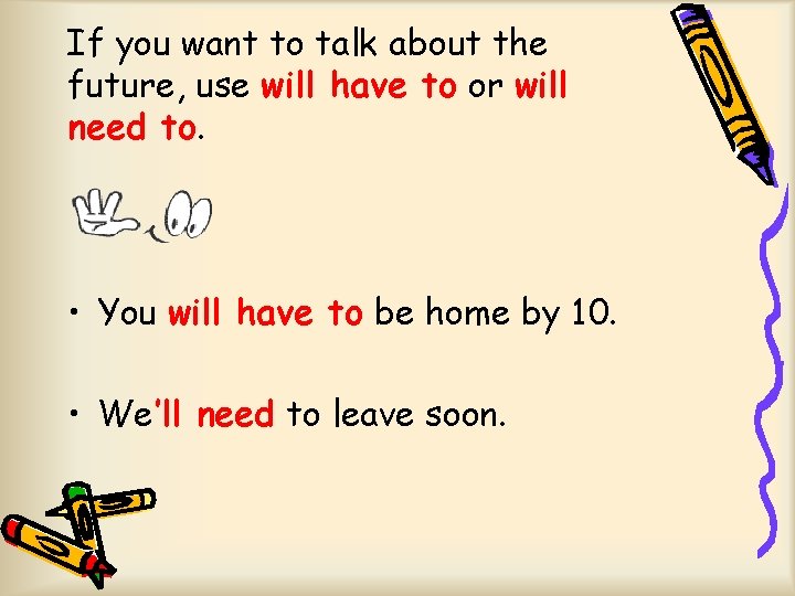 If you want to talk about the future, use will have to or will
