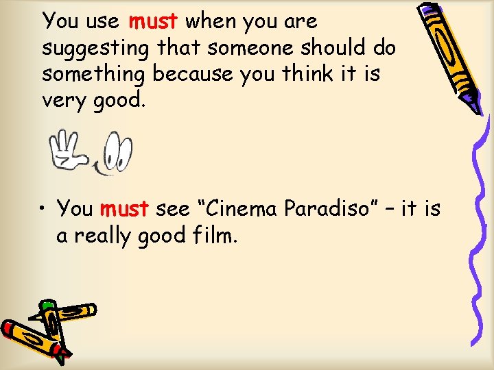You use must when you are suggesting that someone should do something because you