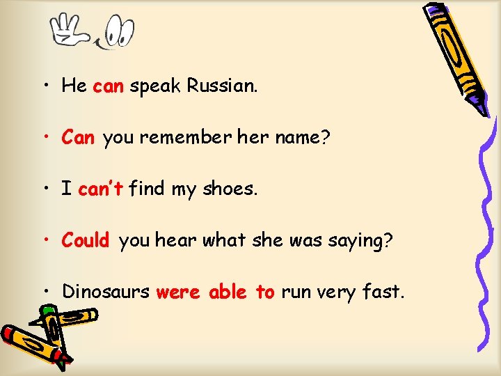  • He can speak Russian. • Can you remember her name? • I