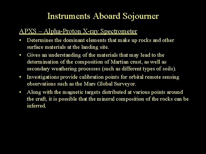 Instruments Aboard Sojourner APXS – Alpha-Proton X-ray Spectrometer • Determines the dominant elements that