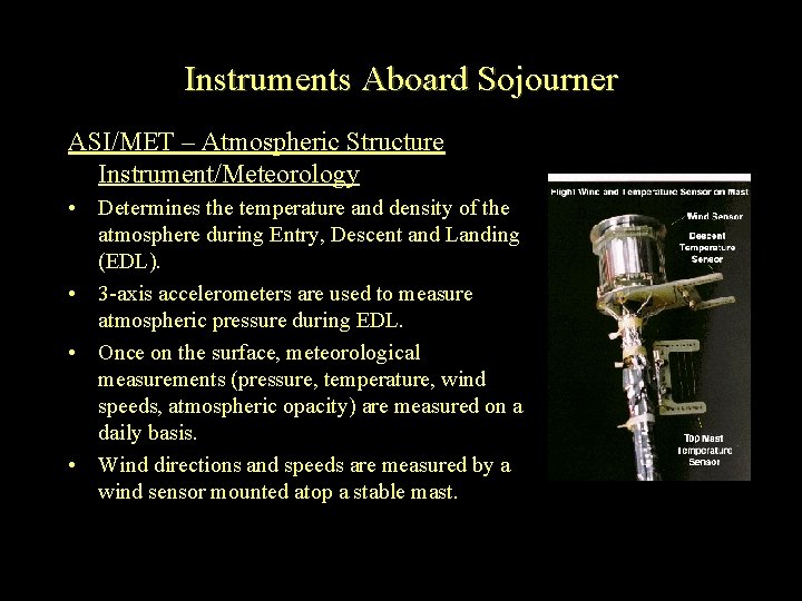 Instruments Aboard Sojourner ASI/MET – Atmospheric Structure Instrument/Meteorology • Determines the temperature and density