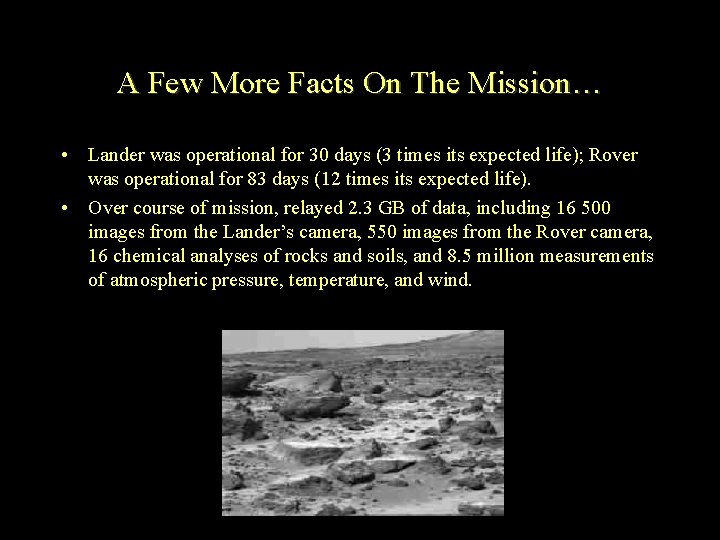 A Few More Facts On The Mission… • Lander was operational for 30 days