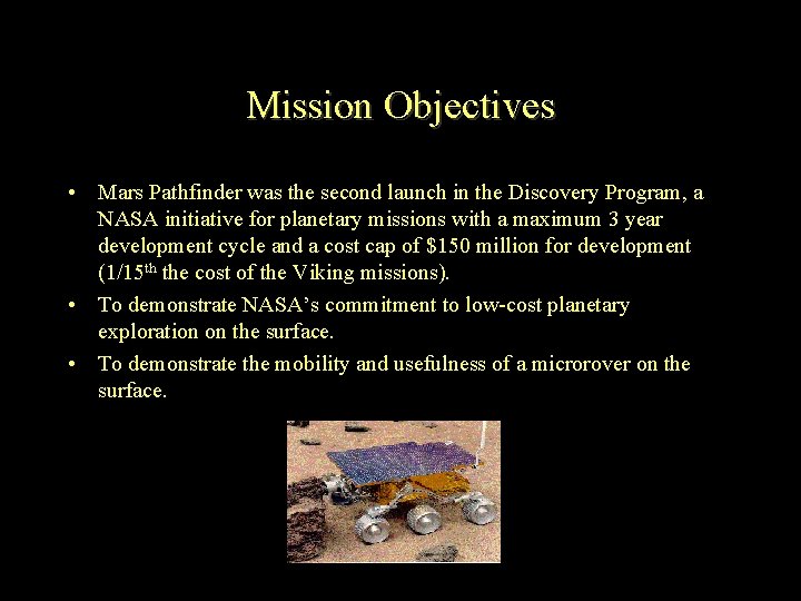 Mission Objectives • Mars Pathfinder was the second launch in the Discovery Program, a