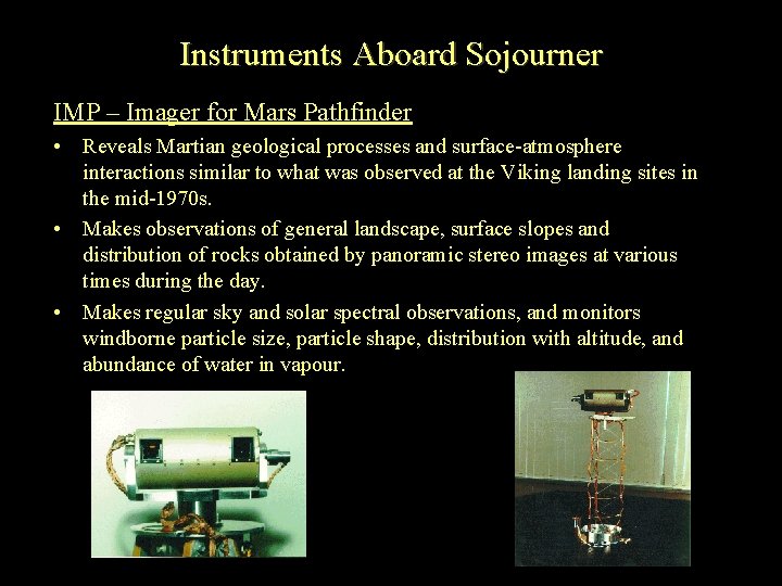 Instruments Aboard Sojourner IMP – Imager for Mars Pathfinder • Reveals Martian geological processes