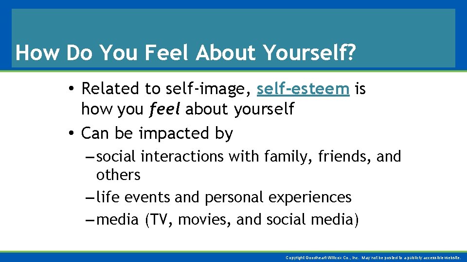 How Do You Feel About Yourself? • Related to self-image, self-esteem is how you