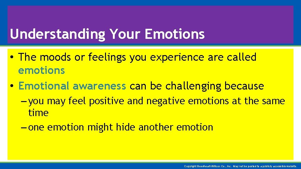 Understanding Your Emotions • The moods or feelings you experience are called emotions •