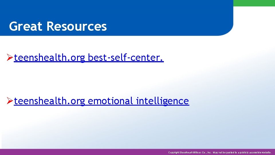 Great Resources Øteenshealth. org best-self-center. Øteenshealth. org emotional intelligence Copyright Goodheart-Willcox Co. , Inc.