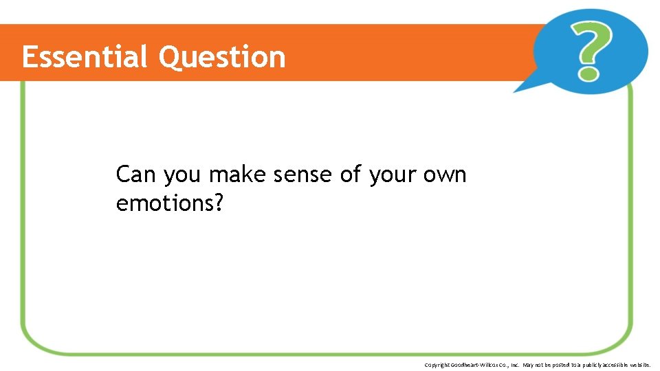 Essential Question Can you make sense of your own emotions? Copyright Goodheart-Willcox Co. ,