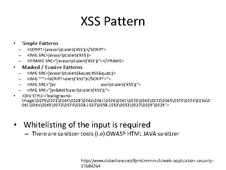 XSS Pattern • – – – – • Simple Patterns <SCRIPT>javascript: alert('XSS'); </SCRIPT> <IMG