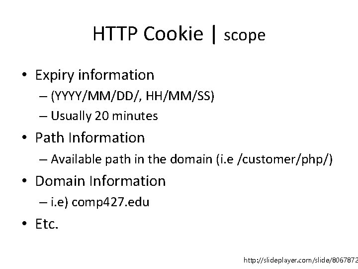HTTP Cookie | scope • Expiry information – (YYYY/MM/DD/, HH/MM/SS) – Usually 20 minutes