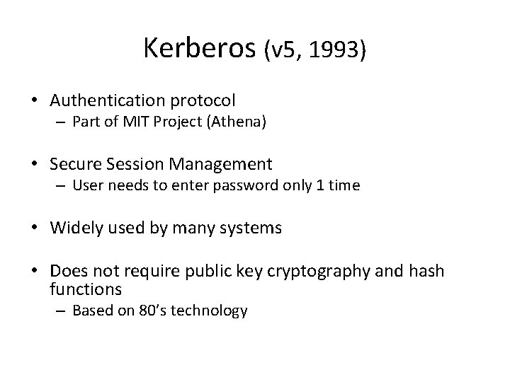 Kerberos (v 5, 1993) • Authentication protocol – Part of MIT Project (Athena) •