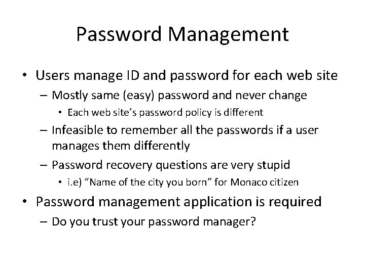 Password Management • Users manage ID and password for each web site – Mostly
