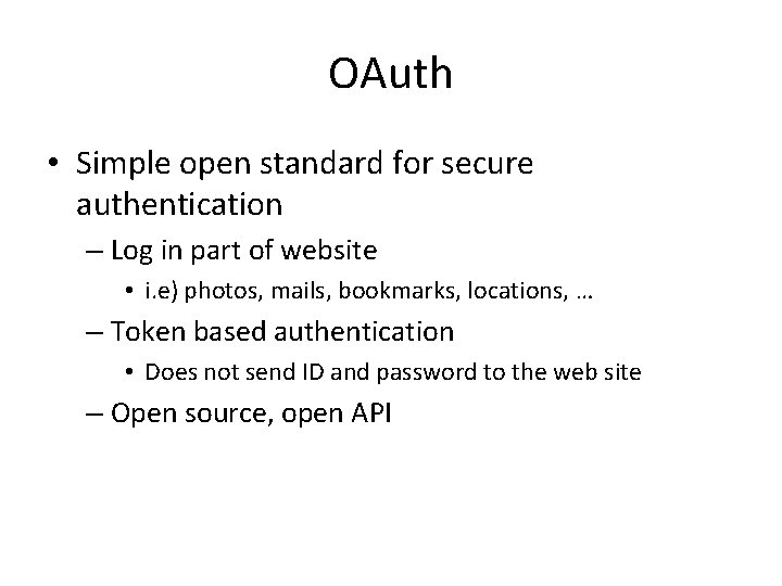 OAuth • Simple open standard for secure authentication – Log in part of website