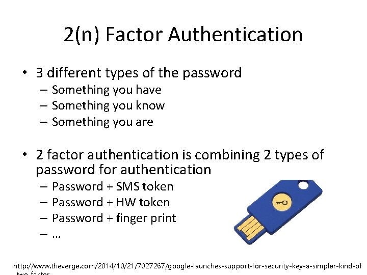 2(n) Factor Authentication • 3 different types of the password – Something you have