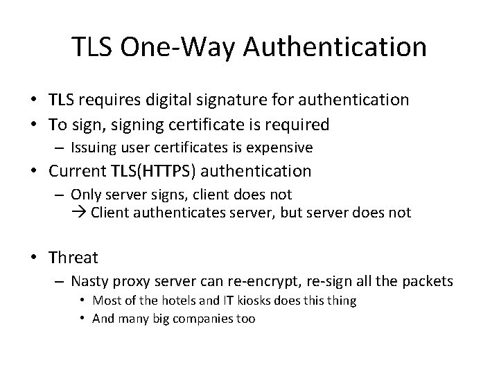 TLS One-Way Authentication • TLS requires digital signature for authentication • To sign, signing