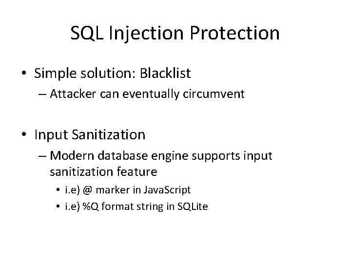 SQL Injection Protection • Simple solution: Blacklist – Attacker can eventually circumvent • Input