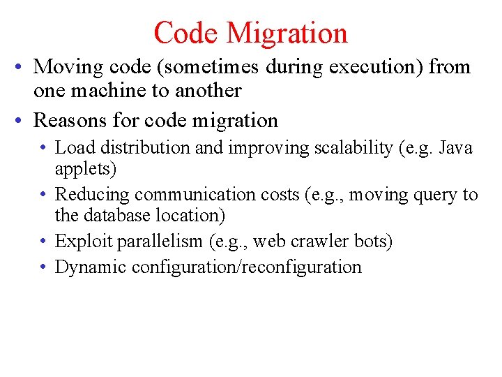 Code Migration • Moving code (sometimes during execution) from one machine to another •