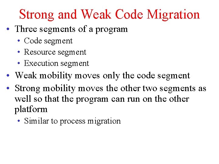 Strong and Weak Code Migration • Three segments of a program • Code segment