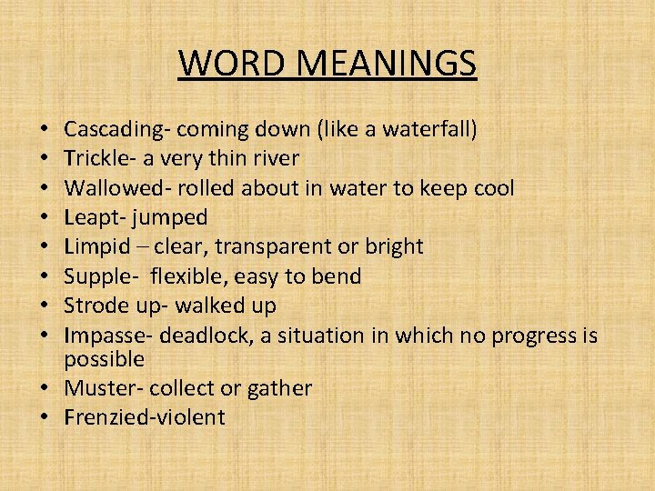 WORD MEANINGS Cascading- coming down (like a waterfall) Trickle- a very thin river Wallowed-