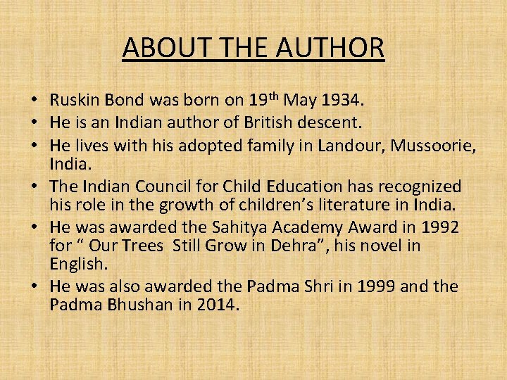 ABOUT THE AUTHOR • Ruskin Bond was born on 19 th May 1934. •