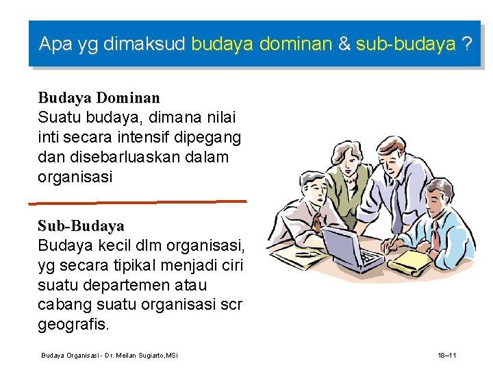 Apa yg dimaksud budaya dominan & sub-budaya ? Budaya Dominan Suatu budaya, dimana nilai