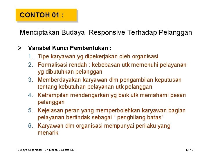 CONTOH 01 : Menciptakan Budaya Responsive Terhadap Pelanggan Ø Variabel Kunci Pembentukan : 1.