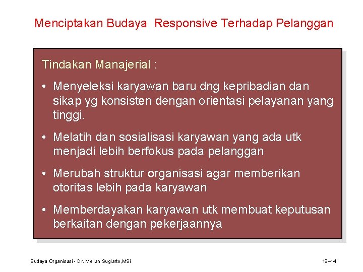 Menciptakan Budaya Responsive Terhadap Pelanggan Tindakan Manajerial : • Menyeleksi karyawan baru dng kepribadian