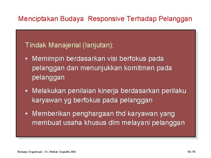 Menciptakan Budaya Responsive Terhadap Pelanggan Tindak Manajerial (lanjutan): • Memimpin berdasarkan visi berfokus pada