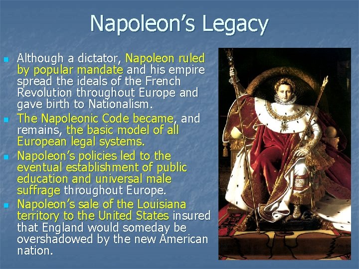 Napoleon’s Legacy n n Although a dictator, Napoleon ruled by popular mandate and his