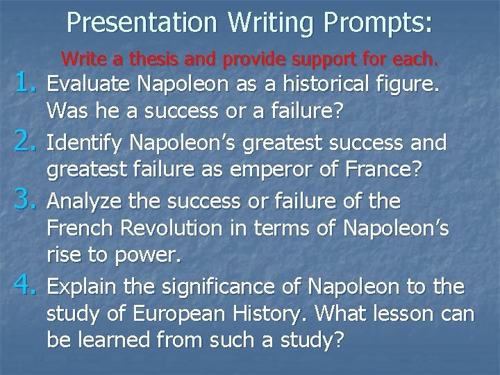 Presentation Writing Prompts: Write a thesis and provide support for each. 1. Evaluate Napoleon