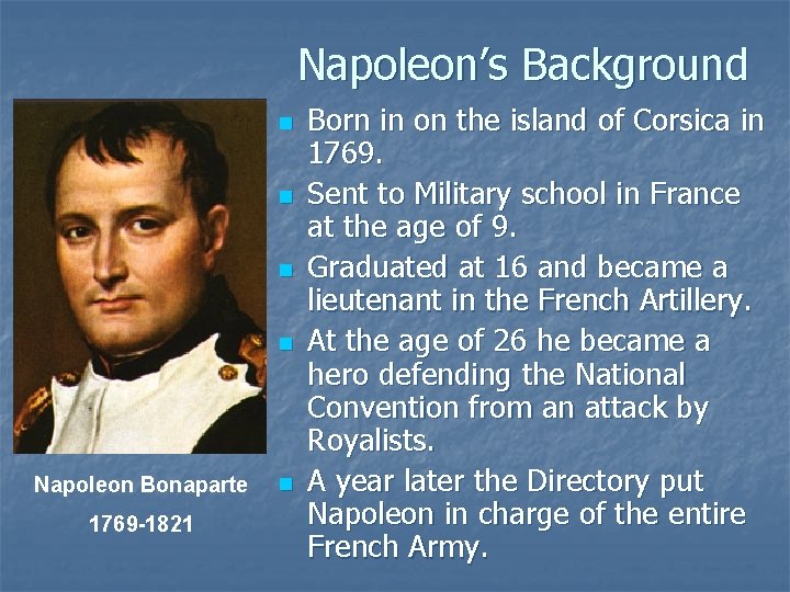 Napoleon’s Background n n Napoleon Bonaparte 1769 -1821 n Born in on the island