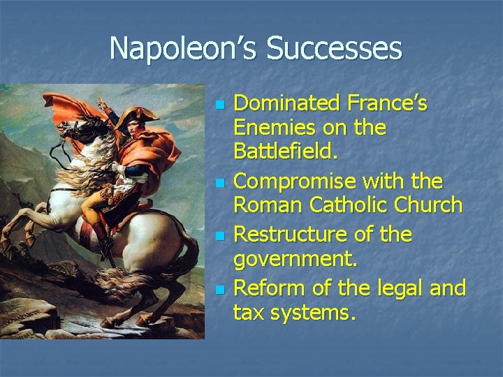 Napoleon’s Successes n n Dominated France’s Enemies on the Battlefield. Compromise with the Roman